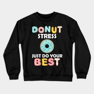 Donut Stress Just Do Your Best Test Day Teacher Tshirt Gifts Crewneck Sweatshirt